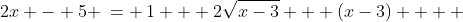 2x - 5 \:= \:1 + 2\sqrt{x-3} + (x-3)    