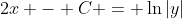 2x - C = \ln{|y|}