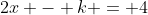 2x - k = 4