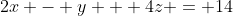 2x - y + 4z = 14
