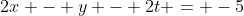2x - y - 2t = -5