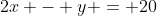 2x - y = 20