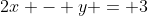 2x - y = 3