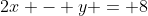 2x - y = 8