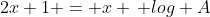 2x+1 = x \, log A