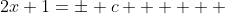 2x+1=\pm c      
