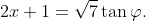 2x+1=\sqrt7\tan\varphi.