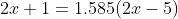 2x+1=1.585(2x-5)