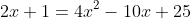 2x+1=4x^2-10x+25