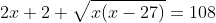 2x+2 \sqrt{x(x-27)}=108