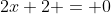 2x+2 = 0