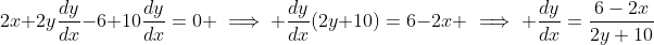 2x+2y\frac{dy}{dx}-6+10\frac{dy}{dx}=0 \implies \frac{dy}{dx}(2y+10)=6-2x \implies \frac{dy}{dx}=\frac{6-2x}{2y+10}