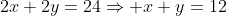 2x+2y=24\Rightarrow x+y=12