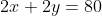 2x+2y=80