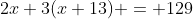 2x+3(x+13) = 129