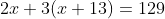 2x+3(x+13)=129