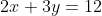 2x+3y=12