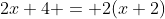 2x+4 = 2(x+2)