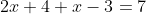 2x+4+x-3=7
