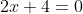 2x+4=0