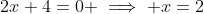 2x+4=0 \implies x=2
