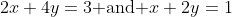 2x+4y=3\mbox{ and }x+2y=1
