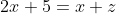 2x+5=x+z
