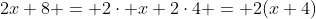 2x+8 = 2\cdot x+2\cdot4 = 2(x+4)