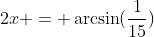 2x = \arcsin(\frac{1}{15})