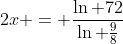 2x = \frac{\ln 72}{\ln \frac{9}{8}}
