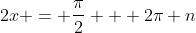 2x = \frac{\pi}{2} + 2\pi n