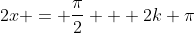 2x = \frac{\pi}{2} + 2k \pi