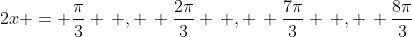 2x = \frac{\pi}{3} \, , \, \frac{2\pi}{3} \, , \, \frac{7\pi}{3} \, , \, \frac{8\pi}{3}