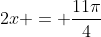 2x = \frac{11\pi}{4}