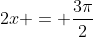 2x = \frac{3\pi}{2}