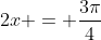 2x = \frac{3\pi}{4}
