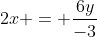2x = \frac{6y}{-3}