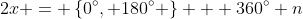 2x = \left\{0^\circ, 180^\circ \right\} + 360^\circ n