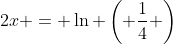 2x = \ln \left( \frac{1}{4} \right)