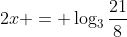 2x = \log_3\frac{21}{8}