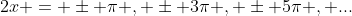 2x = \pm \pi , \pm 3\pi , \pm 5\pi , ...