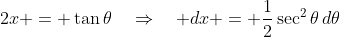 2x = \tan\theta\quad\Rightarrow\quad dx = \frac{1}{2}\sec^2\theta\,d\theta