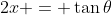 2x = \tan{\theta}
