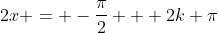 2x = -\frac{\pi}{2} + 2k \pi