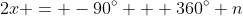 2x = -90^{\circ} + 360^{\circ} n