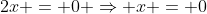 2x = 0 \Rightarrow x = 0