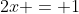 2x = 1