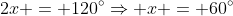 2x = 120^\circ\Rightarrow x = 60^\circ