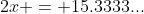 2x = 15.3333...