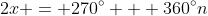 2x = 270^{\circ} + 360^{\circ}n